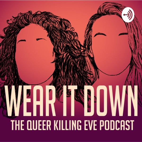 Wear It Down: The Queer Killing Eve Podcast