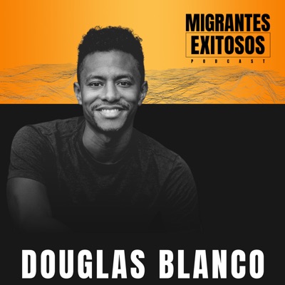 Migrantes Exitosos:Douglas Blanco
