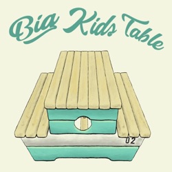 Big Kid's Table Episode 12