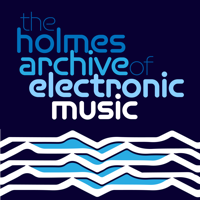 The Holmes Archive of Electronic Music podcast