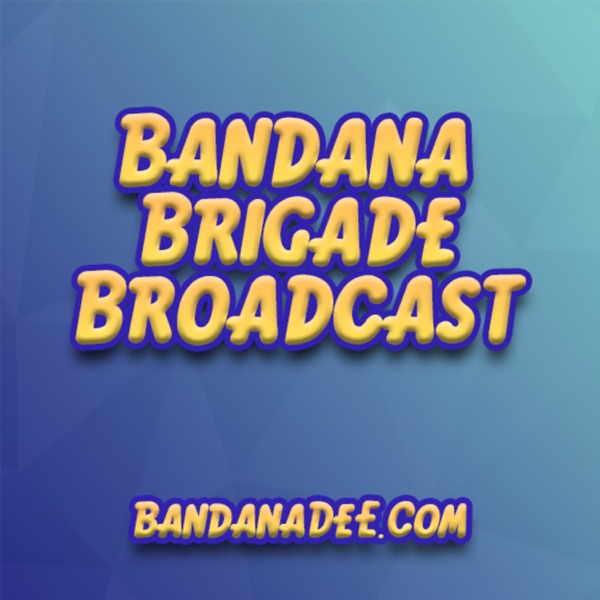 Bandana Brigade Broadcast