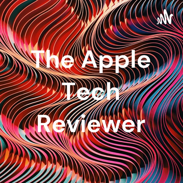 Artwork for The Apple Tech Reviewer