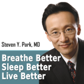 Breathe Better Sleep Better Live Better Podcast - Steven Y.Park, MD