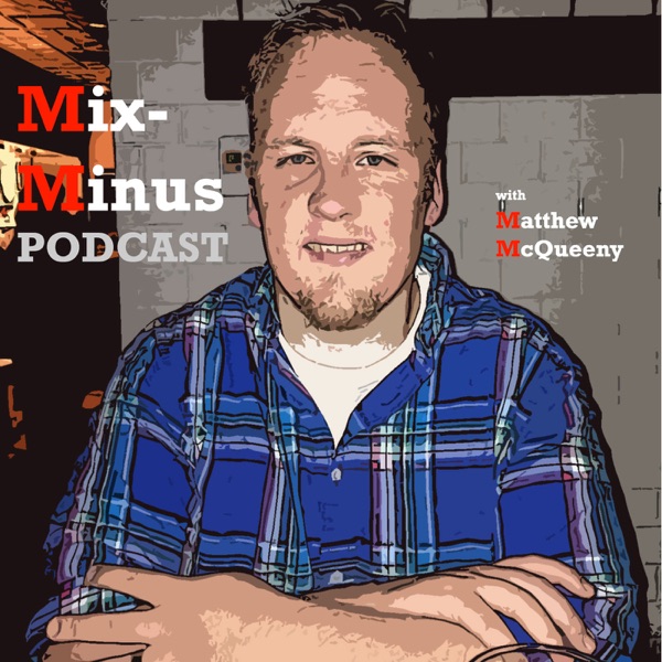 Mix-Minus with Matthew McQueeny