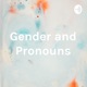 Gender and Pronouns