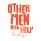 Other Men Need Help