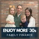 Enjoy More 30s: Family Finance