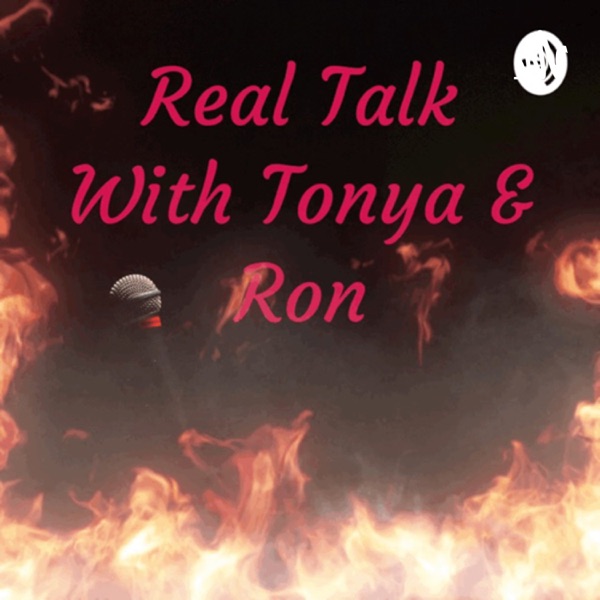 Real Talk With Tonya & Ron