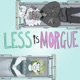 Less Is Morgue