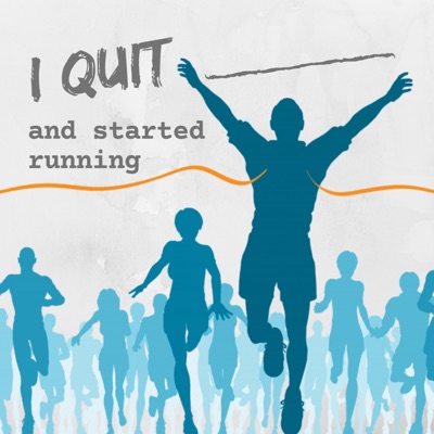 I Quit ____ and Started Running I Quit ____ and Started Running