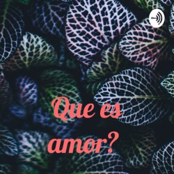 Que es amor? 