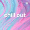 chill out