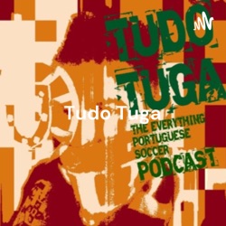 Tudo Tuga: The Everything Portuguese Soccer Podcast