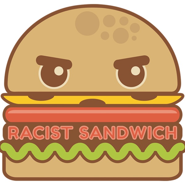 The Racist Sandwich Podcast