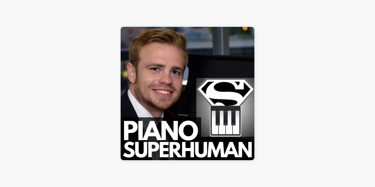 The Piano Superhuman Podcast on Apple Podcasts
