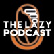 The Lazy Podcast