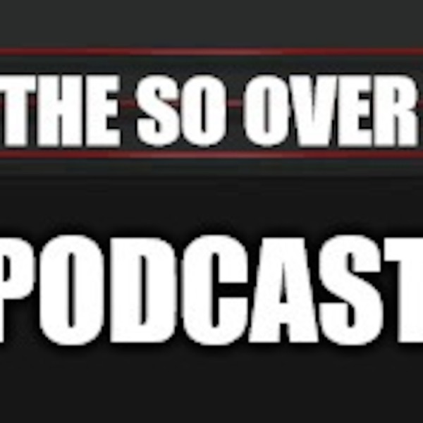 The SO OVER Podcast!