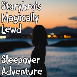 Storybro's Magically Lewd Sleepover Adventure