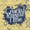 Crucial Reggae Time - Crucial Reggae Time