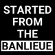 Started from the Banlieue