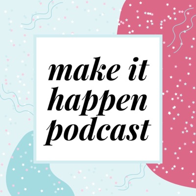 Make It Happen Podcast