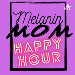 Melanin Mom Happy Hour 