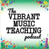The Vibrant Music Teaching Podcast | Proven and practical tips, strategies and ideas for music teachers - Nicola Cantan