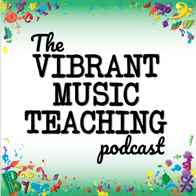 The Vibrant Music Teaching Podcast | Proven and practical tips, strategies and ideas for music teachers The Vibrant Music Teaching Podcast | Proven and practical tips, strategies and ideas for music teachers