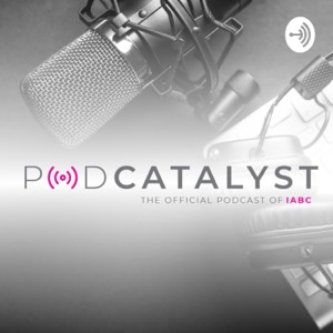 PodCatalyst: The Official Podcast of IABC