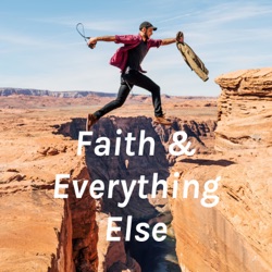 Episode 2: Faith & Everything Else and the Apocalypse (Part 2)