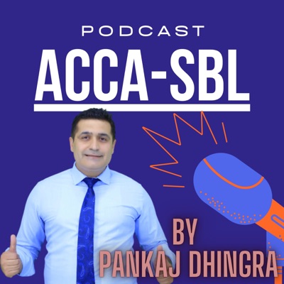 ACCA SBL Podcast By Pankaj Dhingra:Pankaj Dhingra