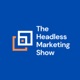 The Headless Marketing Show