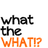 What The What!? - whatthewhatmedia
