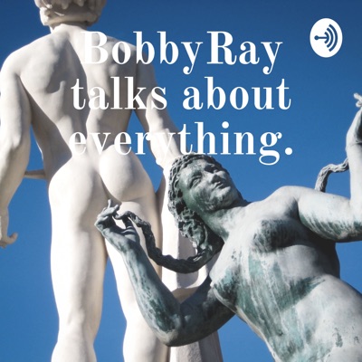 BobbyRay talks about everything.