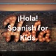 ¡Hola! Spanish for Kids