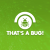 THAT'S A BUG! - THAT'S A BUG!