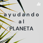 a y u d a n d o a l   PLANETA