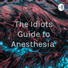 The Idiots Guide to Anesthesia - Ron Banister