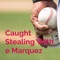 Caught Stealing With e Marquez