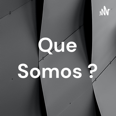 Que Somos ?