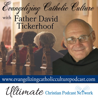 Evangelizing Catholic Culture with Father David Tickerhoof