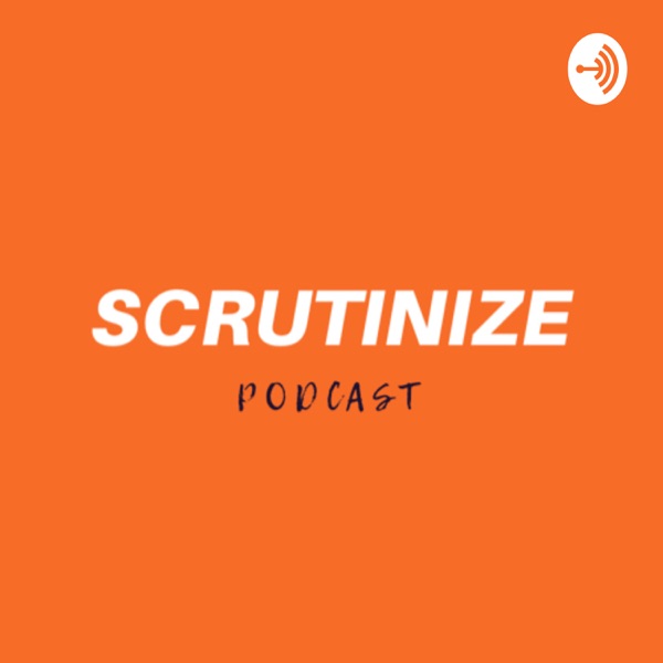Scrutinize Podcast