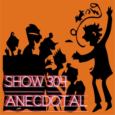 Show 304 Anecdotal:Show 304 Anecdotal Podcast