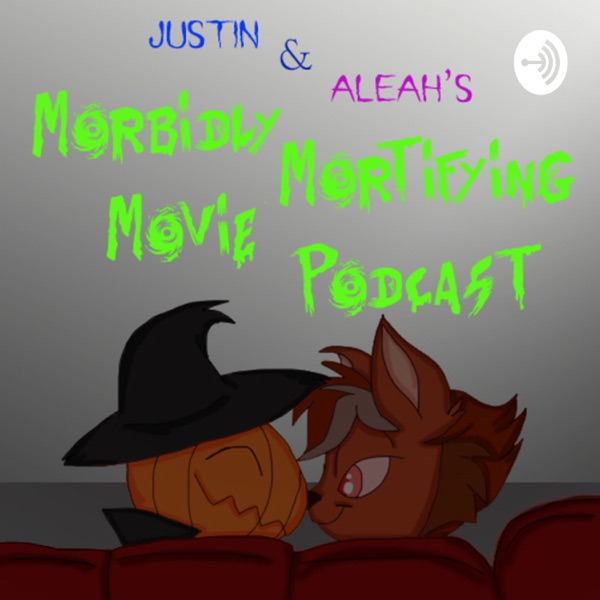 Justin and Aleah’s Morbidly Mortifying Movie Podcast