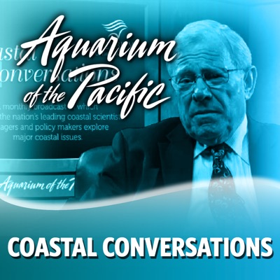 Coastal Conversations:Aquarium of the Pacific