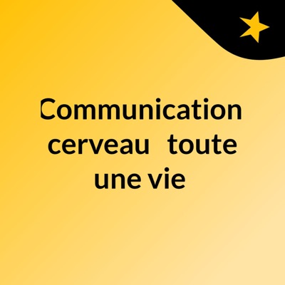 Communication, cerveau : toute une vie:CIUSSS Centre-Sud-de-l'Ile-MTL