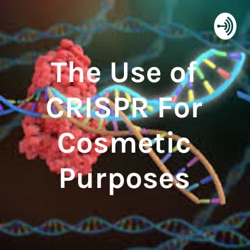 The Use of CRISPR For Cosmetic Purposes