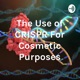 The Use of CRISPR Technologies for Cosmetic Purposes