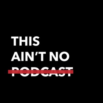 This ain’t no podcast