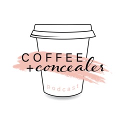 COFFEE + CONCEALER PODCAST